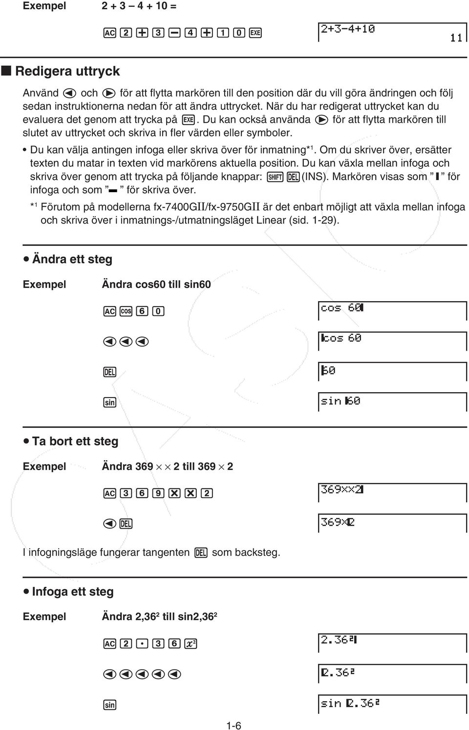 Du kan välja antingen infoga eller skriva över för inmatning* 1. Om du skriver över, ersätter texten du matar in texten vid markörens aktuella position.