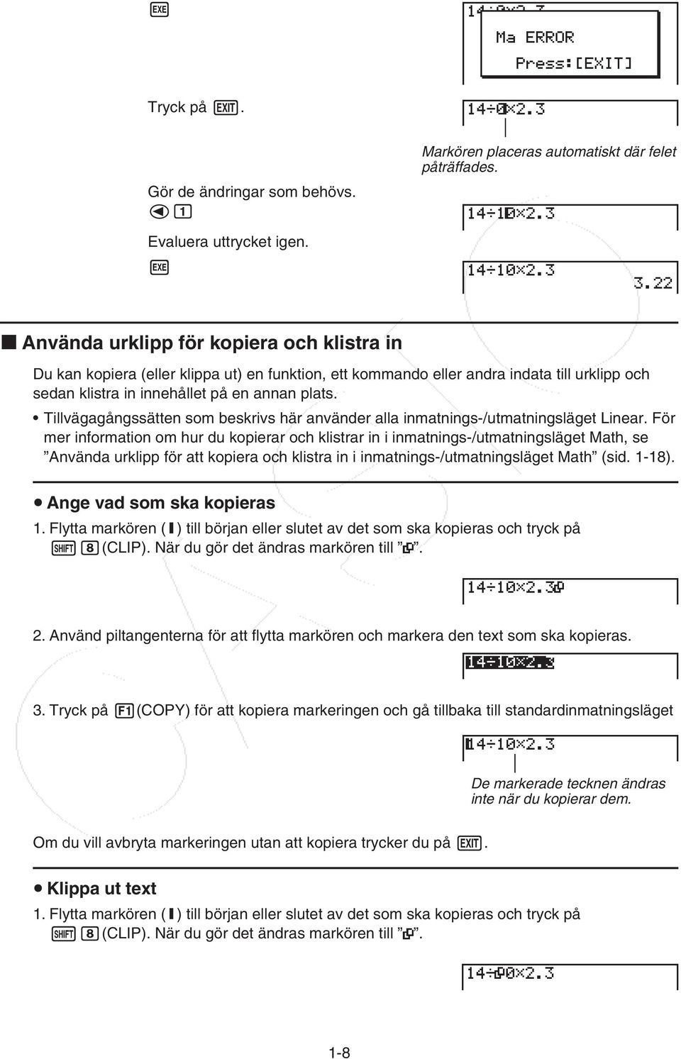 Tillvägagångssätten som beskrivs här använder alla inmatnings-/utmatningsläget Linear.