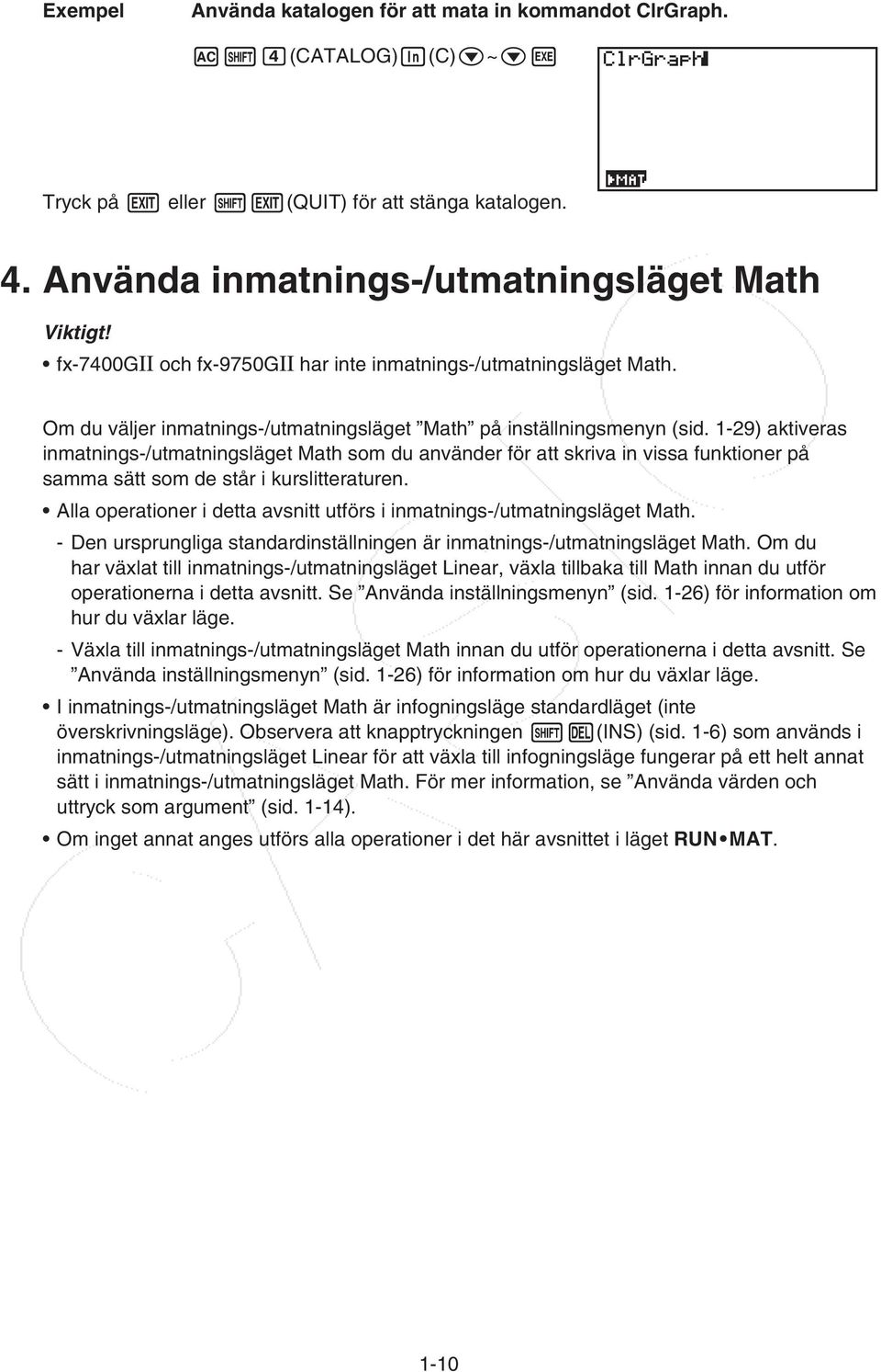 1-29) aktiveras inmatnings-/utmatningsläget Math som du använder för att skriva in vissa funktioner på samma sätt som de står i kurslitteraturen.