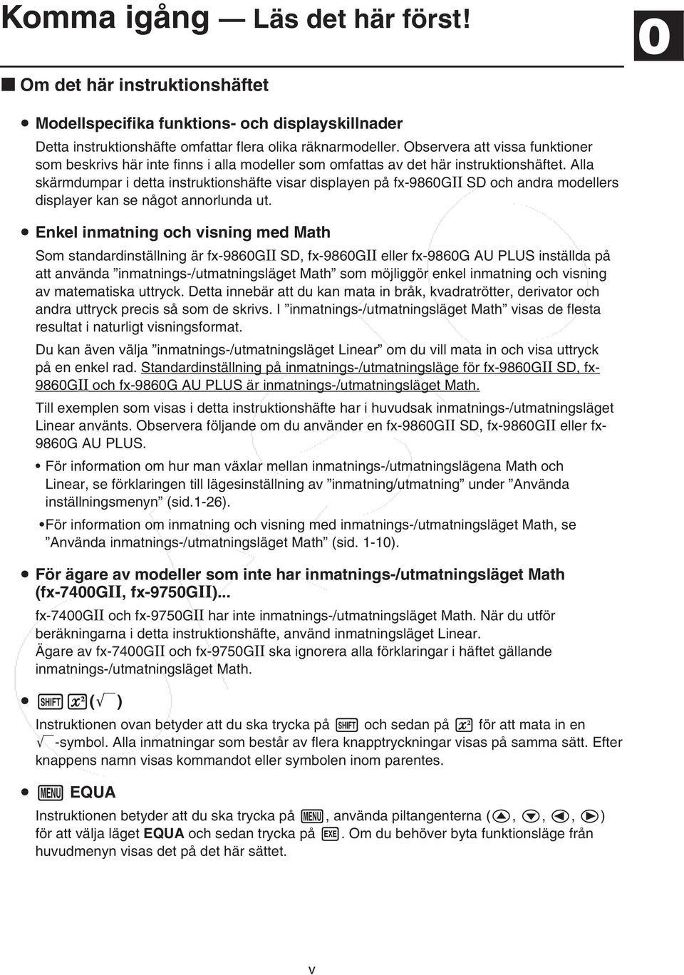 Alla skärmdumpar i detta instruktionshäfte visar displayen på fx-9860g SD och andra modellers displayer kan se något annorlunda ut.