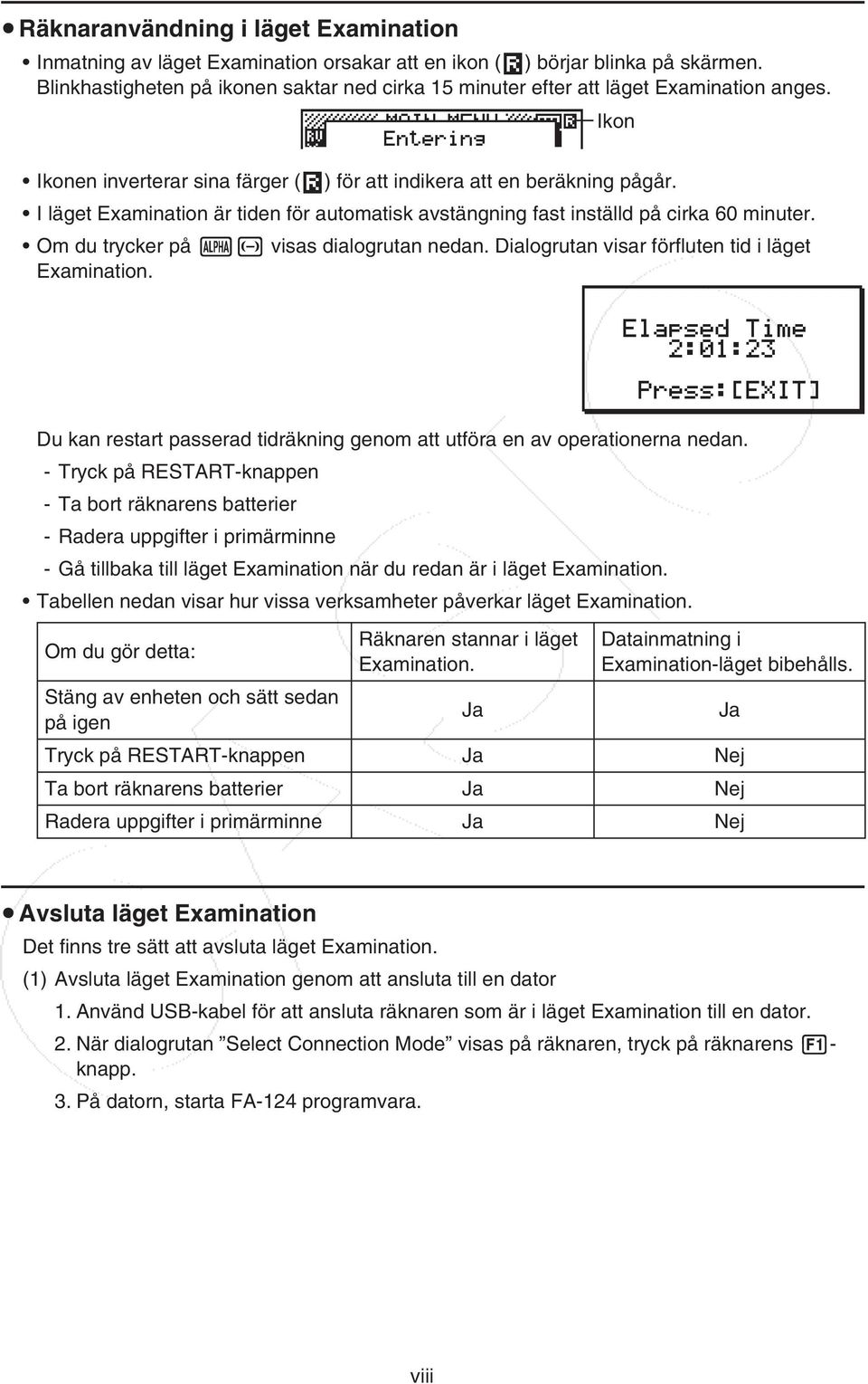 I läget Examination är tiden för automatisk avstängning fast inställd på cirka 60 minuter. Om du trycker på a- visas dialogrutan nedan. Dialogrutan visar förfluten tid i läget Examination.