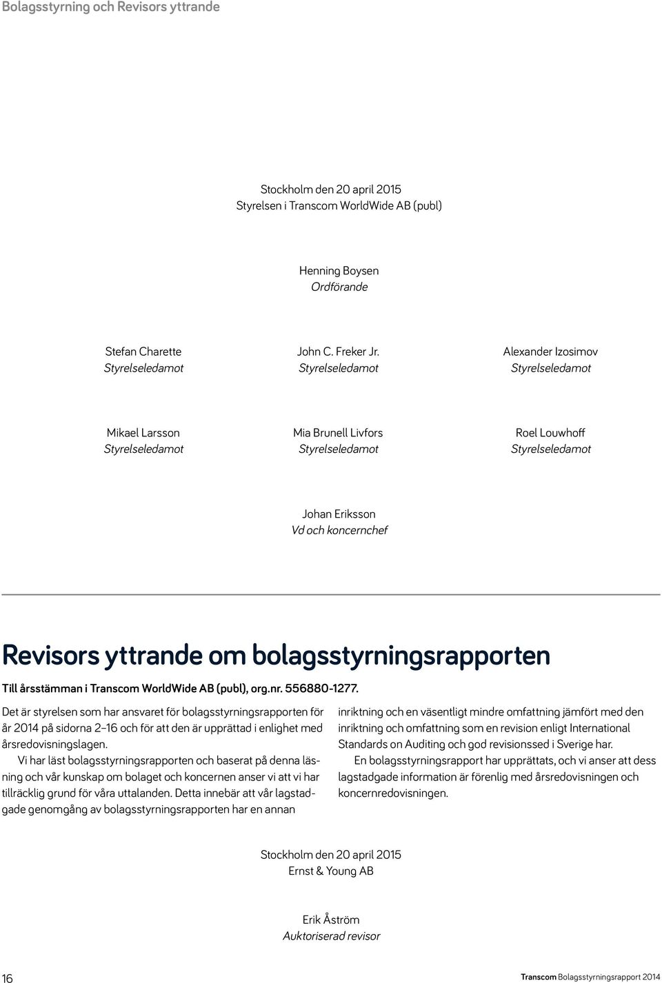 Revisors yttrande om bolags styrningsrapporten Till årsstämman i Transcom WorldWide AB (publ), org.nr. 556880-1277.