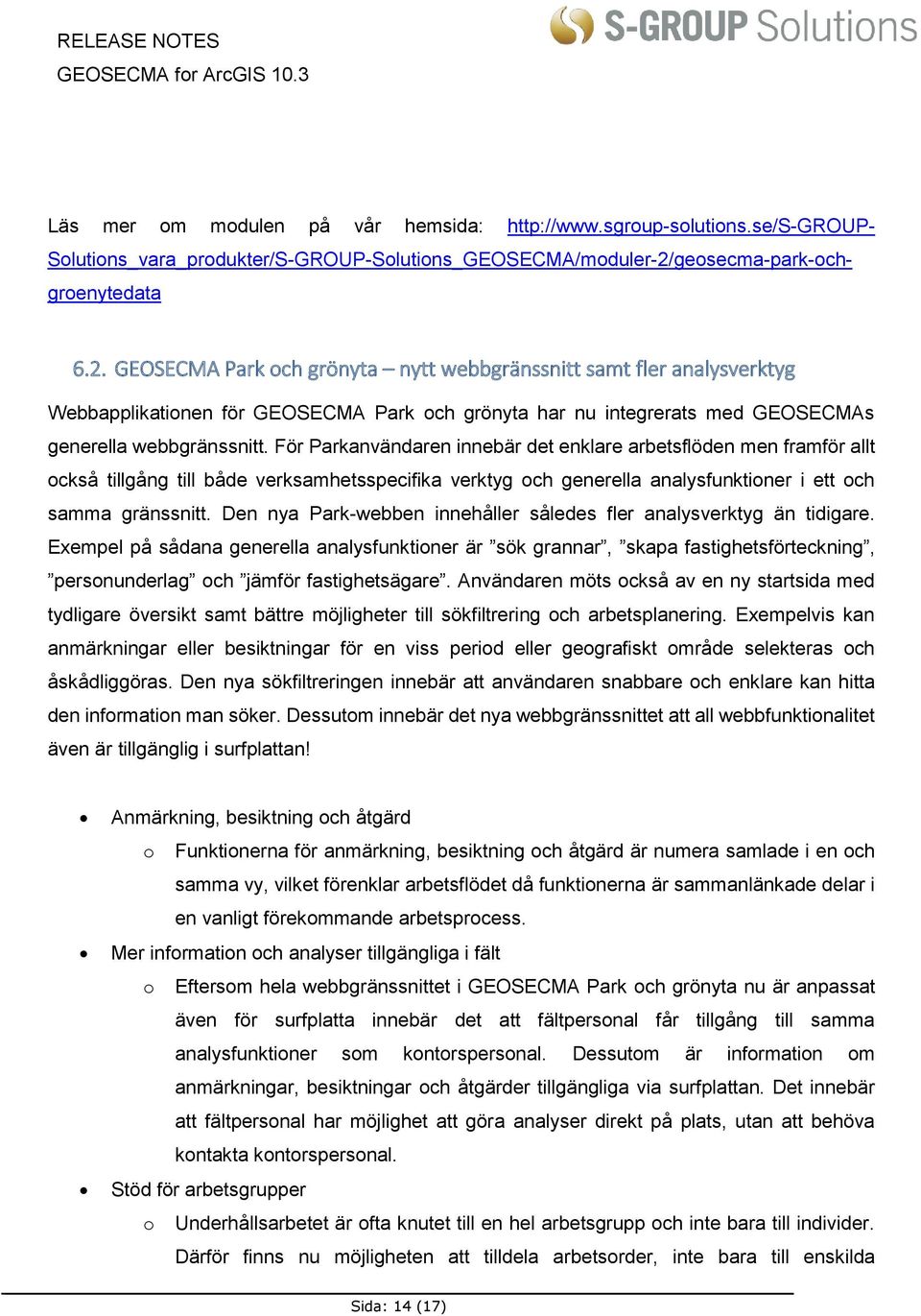 GEOSECMA Park och grönyta nytt webbgränssnitt samt fler analysverktyg Webbapplikationen för GEOSECMA Park och grönyta har nu integrerats med GEOSECMAs generella webbgränssnitt.