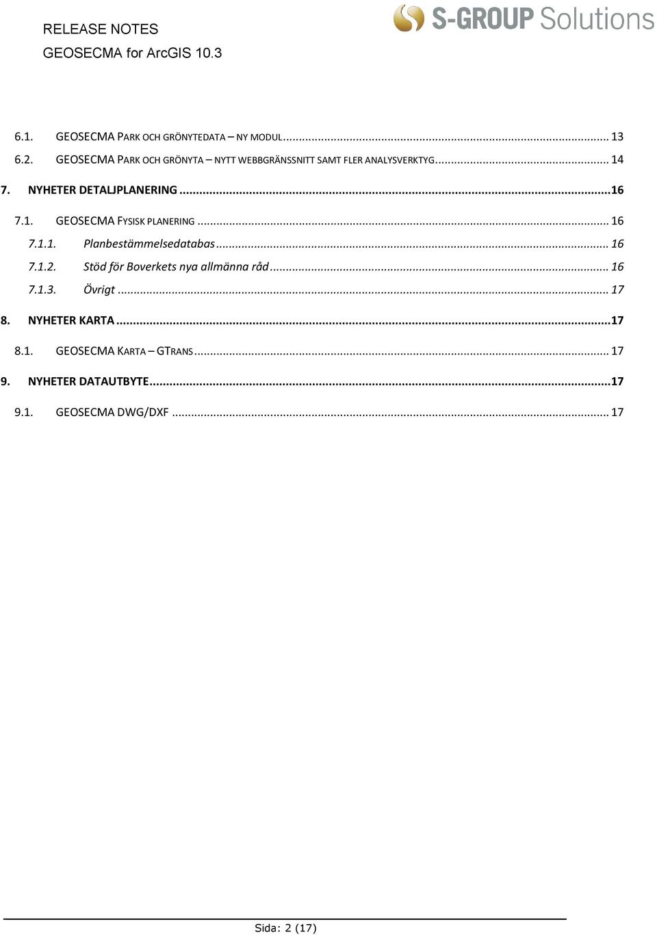 .. 16 7.1. GEOSECMA FYSISK PLANERING... 16 7.1.1. Planbestämmelsedatabas... 16 7.1.2.