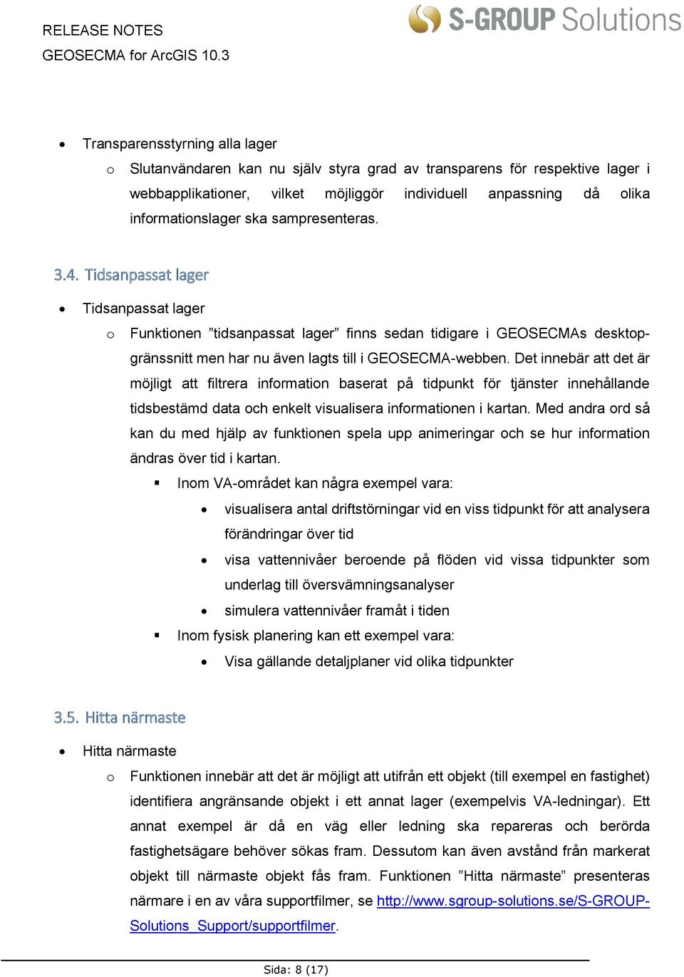 Det innebär att det är möjligt att filtrera information baserat på tidpunkt för tjänster innehållande tidsbestämd data och enkelt visualisera informationen i kartan.