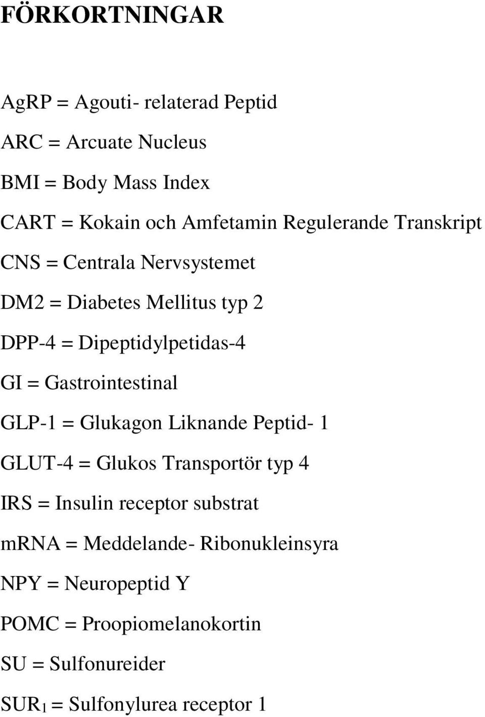 Gastrointestinal GLP-1 = Glukagon Liknande Peptid- 1 GLUT-4 = Glukos Transportör typ 4 IRS = Insulin receptor substrat
