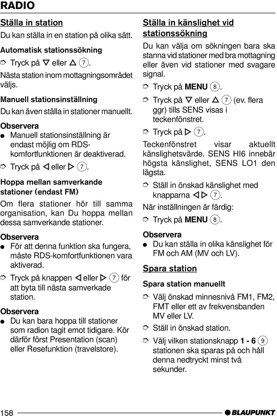 Hoppa mellan samverkande stationer (endast FM) Om flera stationer hör till samma organisation, kan Du hoppa mellan dessa samverkande stationer.