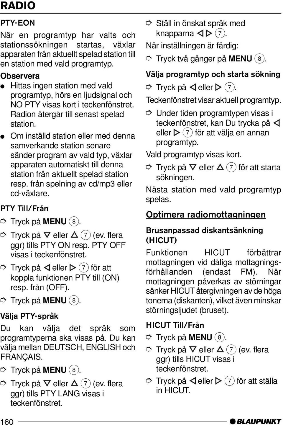 Om inställd station eller med denna samverkande station senare sänder program av vald typ, växlar apparaten automatiskt till denna station från aktuellt spelad station resp.