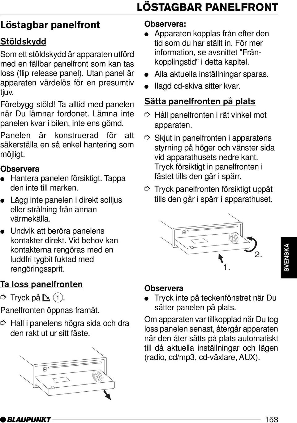 Hantera panelen försiktigt. Tappa den inte till marken. Lägg inte panelen i direkt solljus eller strålning från annan värmekälla. Undvik att beröra panelens kontakter direkt.