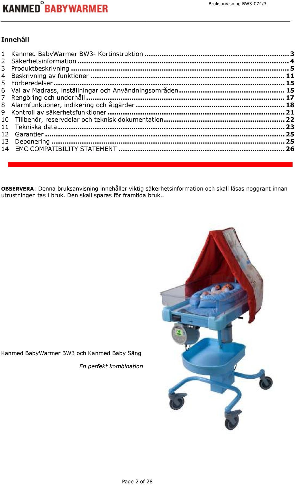 .. 21 10 Tillbehör, reservdelar och teknisk dokumentation... 22 11 Tekniska data... 23 12 Garantier... 25 13 Deponering... 25 14 EMC COMPATIBILITY STATEMENT.