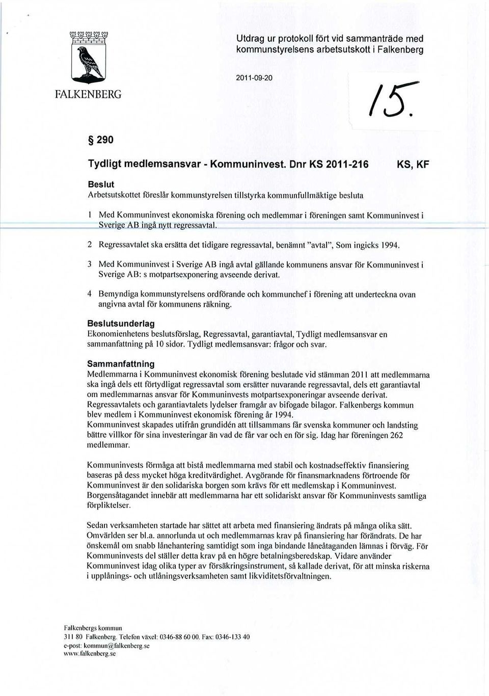 Sverige AB ingå nytt regressavtal. 2 Regressavtalet ska ersätta det tidigare regressavtal, benämnt "avtal", Som ingicks 1994.