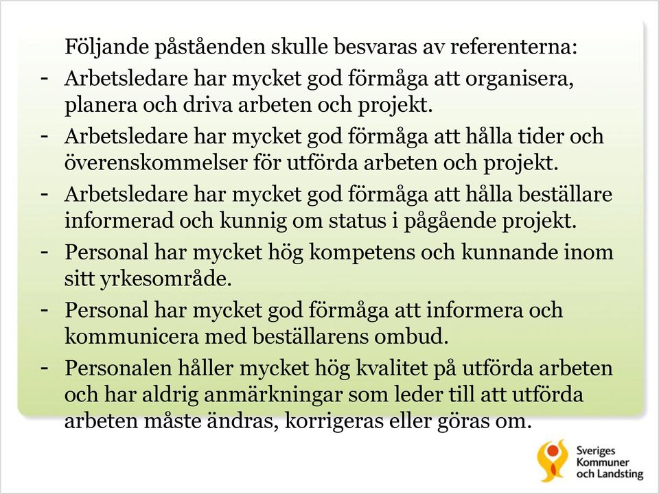 - Arbetsledare har mycket god förmåga att hålla beställare informerad och kunnig om status i pågående projekt.