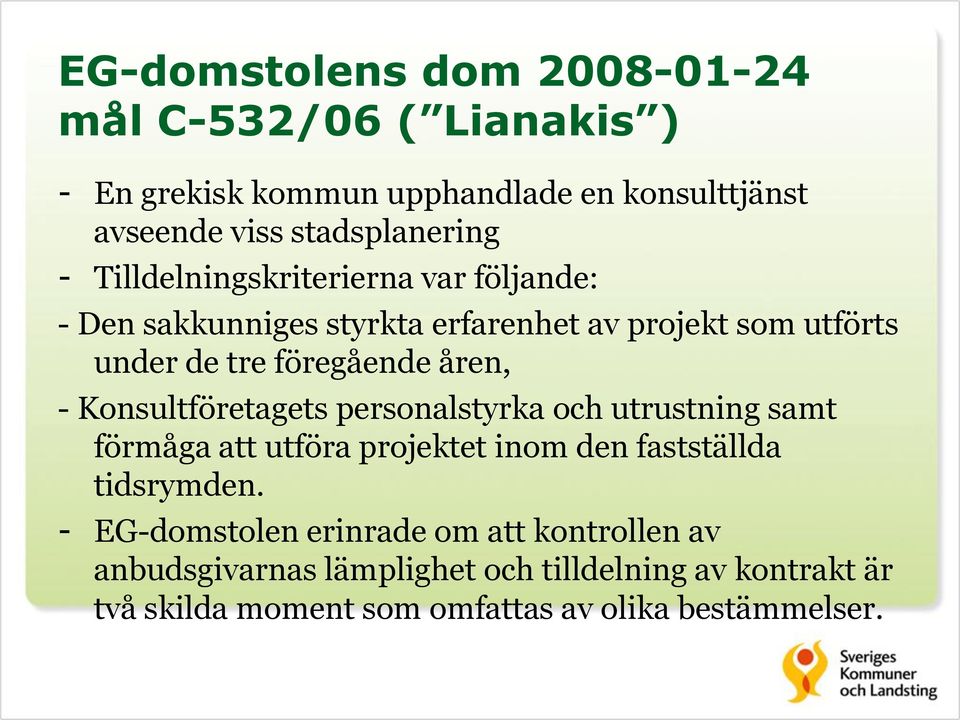 Konsultföretagets personalstyrka och utrustning samt förmåga att utföra projektet inom den fastställda tidsrymden.