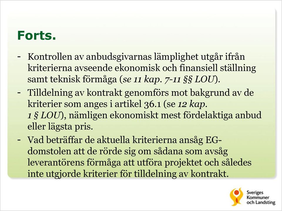 (se 11 kap. 7-11 LOU). - Tilldelning av kontrakt genomförs mot bakgrund av de kriterier som anges i artikel 36.1 (se 12 kap.