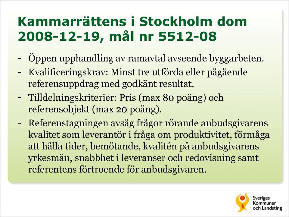 - Tilldelningskriterier: Pris (max 80 poäng) och referensobjekt (max 20 poäng).