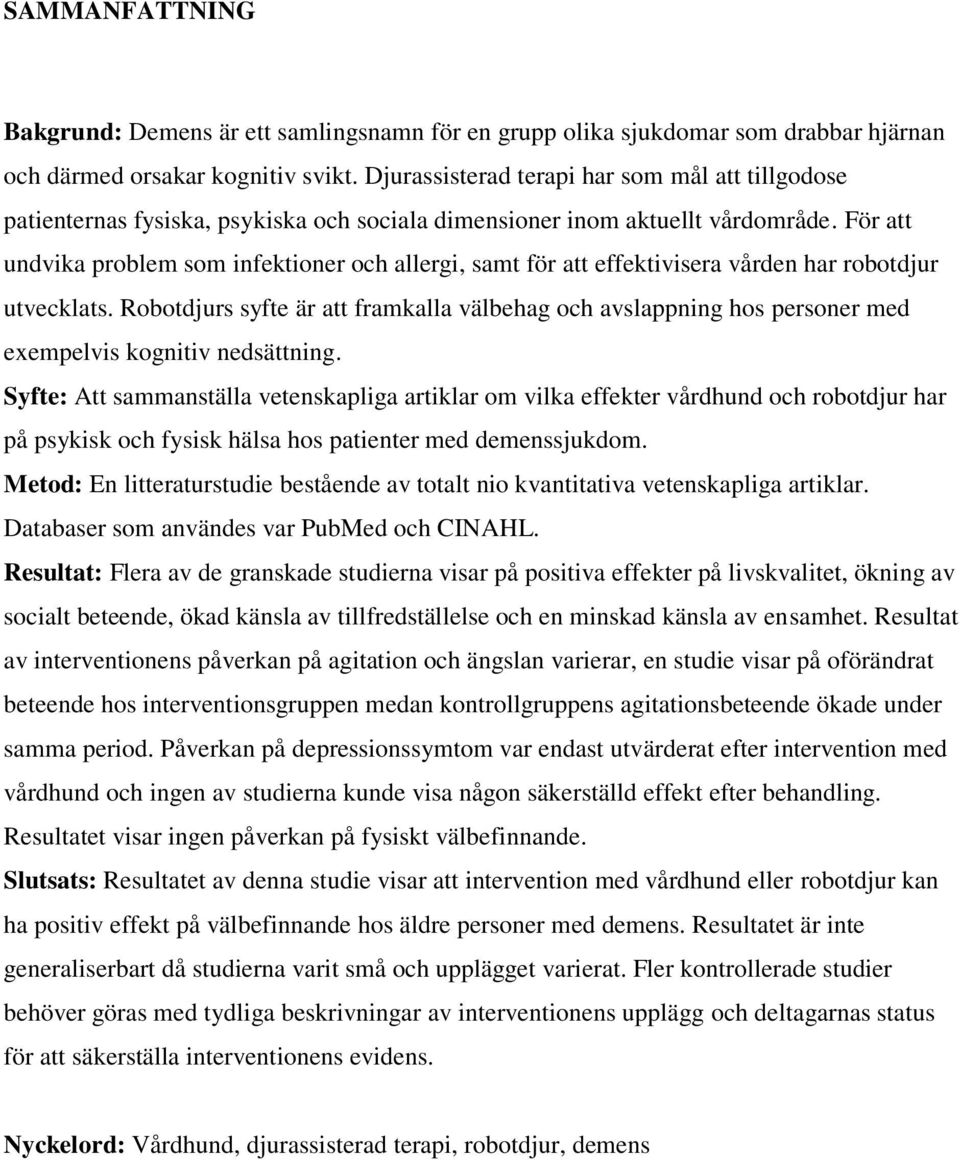 För att undvika problem som infektioner och allergi, samt för att effektivisera vården har robotdjur utvecklats.