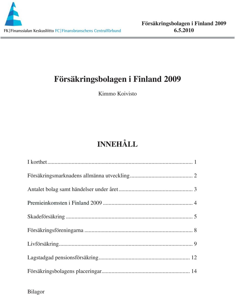 .. 4 Skadeförsäkring... 5 Försäkringsföreningarna... 8 Livförsäkring.