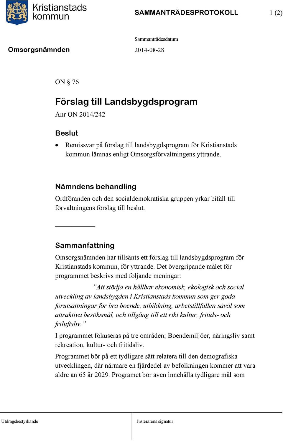 Sammanfattning Omsorgsnämnden har tillsänts ett förslag till landsbygdsprogram för Kristianstads kommun, för yttrande.