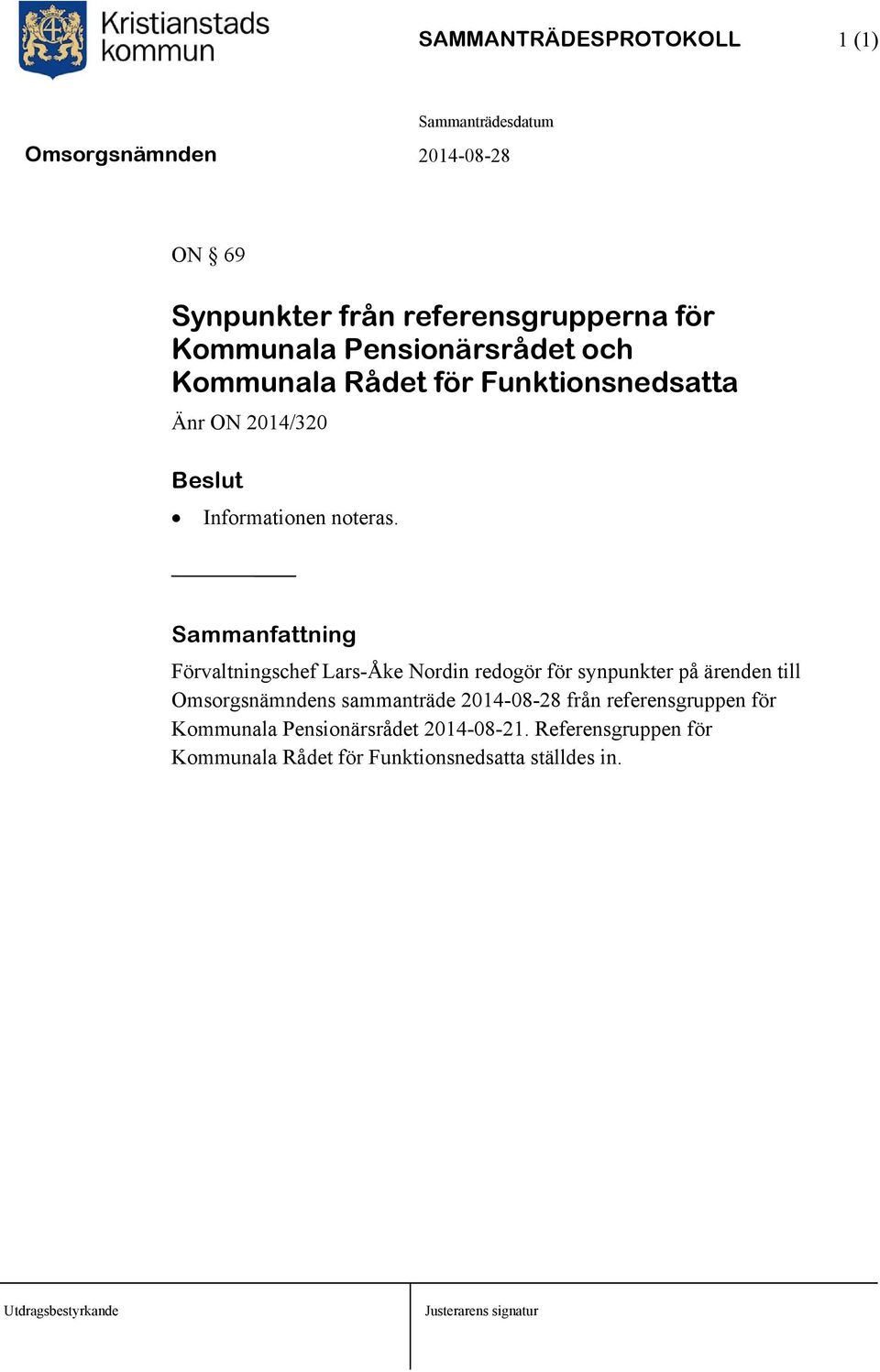 Sammanfattning Förvaltningschef Lars-Åke Nordin redogör för synpunkter på ärenden till Omsorgsnämndens sammanträde