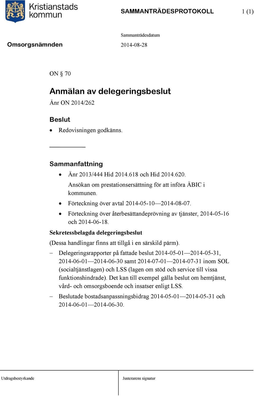 Sekretessbelagda delegeringsbeslut (Dessa handlingar finns att tillgå i en särskild pärm).