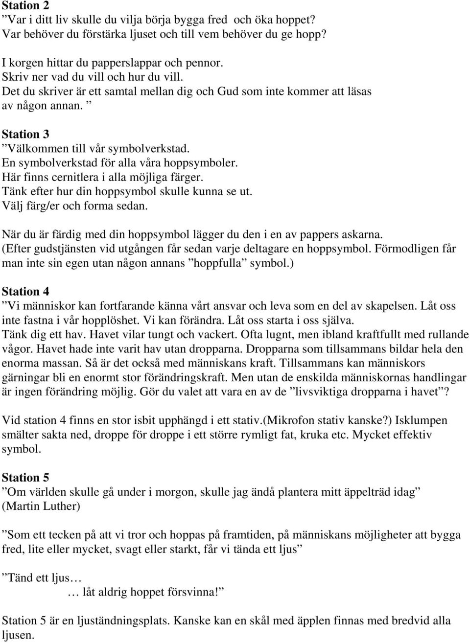 En symbolverkstad för alla våra hoppsymboler. Här finns cernitlera i alla möjliga färger. Tänk efter hur din hoppsymbol skulle kunna se ut. Välj färg/er och forma sedan.