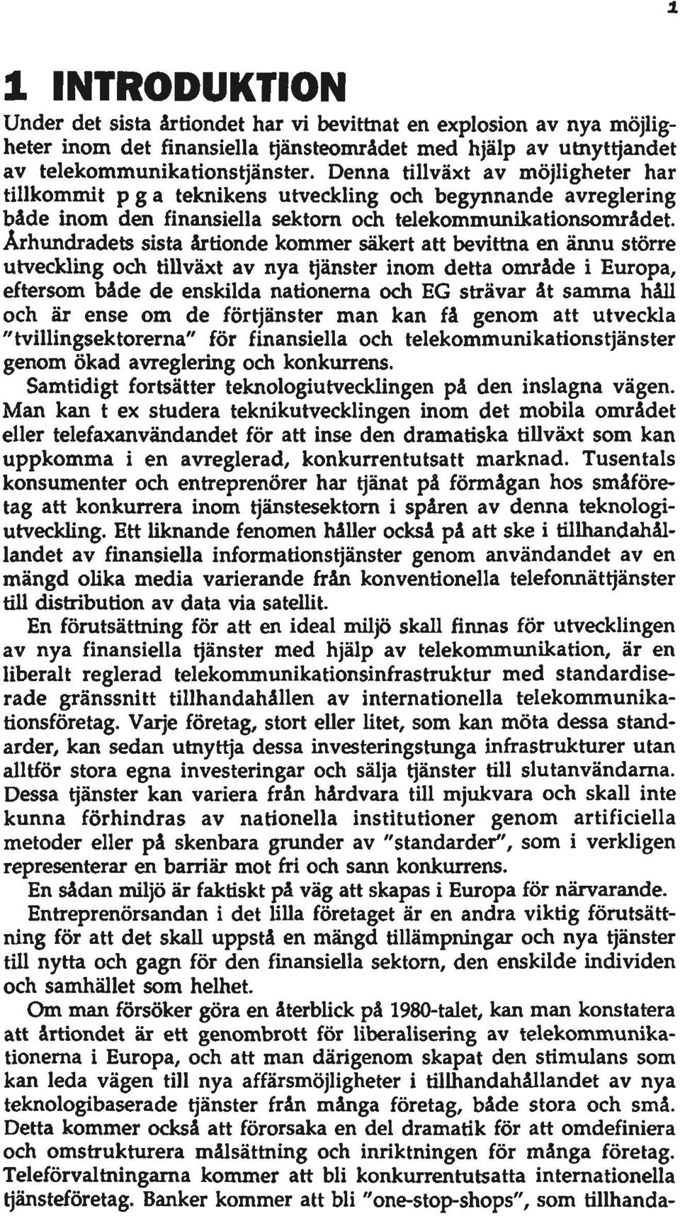 Ârhimdradets sista årtionde kommer säkert att bevittna en ännu större utveckling och tillväxt av nya tjänster inom detta område i Europa, eftersom både de enskilda nationema och EG strävar åt samma