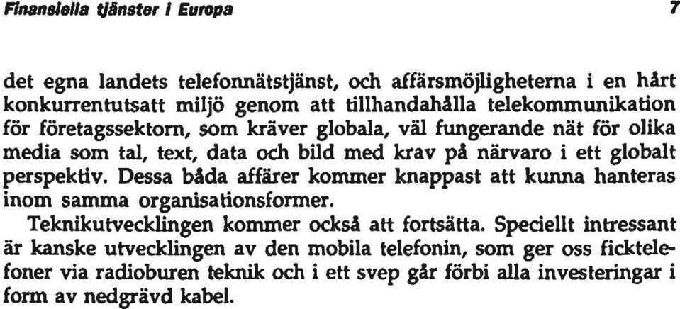 perspektiv. Dessa båda affärer kommer knappast att kunna hanteras inom samma organisationsformer. Teknikutvecklingen kommer också att fortsätta.