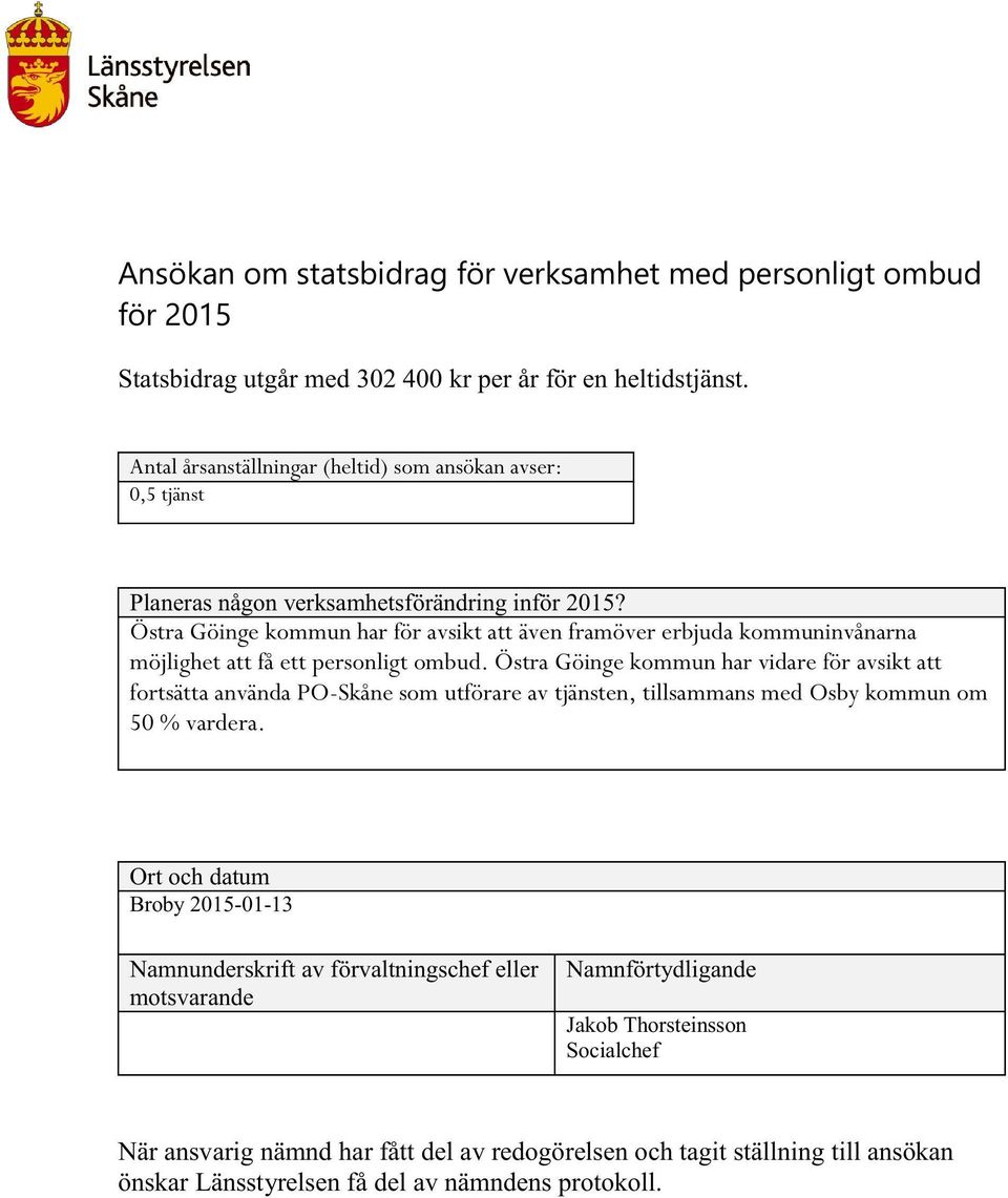 Östra Göinge kommun har för avsikt att även framöver erbjuda kommuninvånarna möjlighet att få ett personligt ombud.