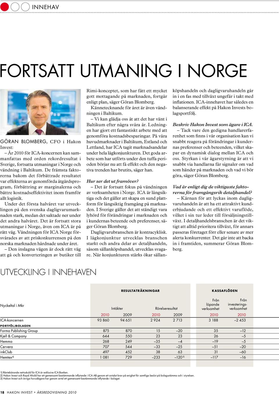 Under det första halvåret var utvecklingen på den svenska dagligvarumarknaden stark, medan det saktade ner under det andra halvåret.