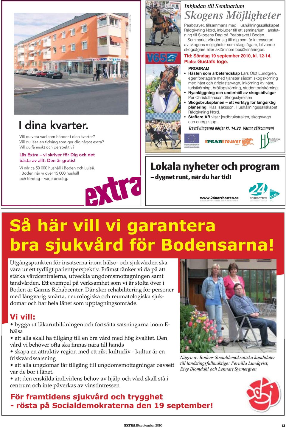 Vi når ca 50 000 hushåll i Boden och Luleå. I Boden når vi över 15 000 hushåll och företag varje onsdag.
