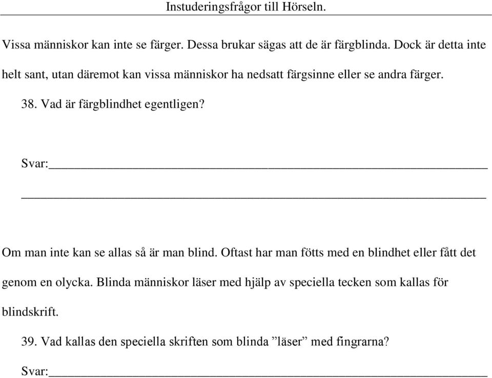 Vad är färgblindhet egentligen? Om man inte kan se allas så är man blind.