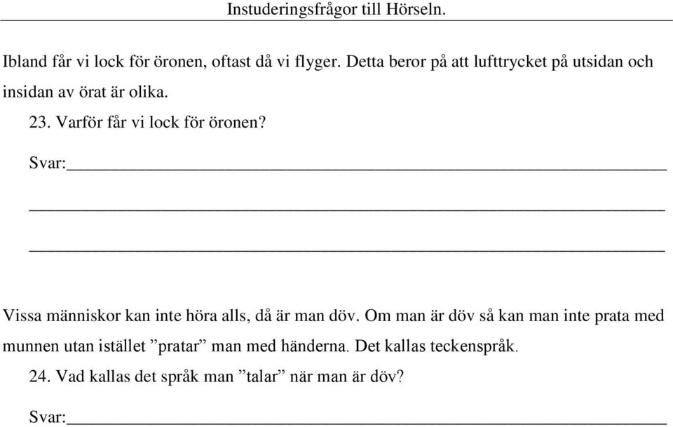 Varför får vi lock för öronen? Vissa människor kan inte höra alls, då är man döv.