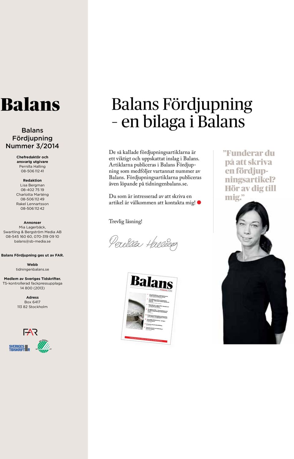 Anders Palm 24 Prosolvia och normskyddsläran Bo Svensson 27 Externa revisorers utvärdering av internrevisionen Fredric Olsson 1 Balans Balans Fördjupning Nummer 3/2014 Chefredaktör och ansvarig