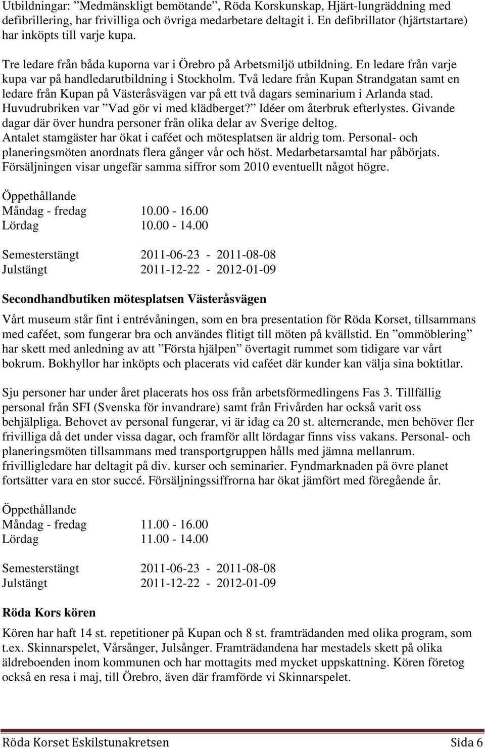 Två ledare från Kupan Strandgatan samt en ledare från Kupan på Västeråsvägen var på ett två dagars seminarium i Arlanda stad. Huvudrubriken var Vad gör vi med klädberget?