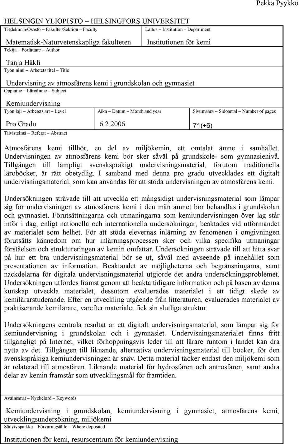 Pro Gradu Tiivistelmä Referat Abstract Aika Datum Month and year 6.2.2006 Sivumäärä Sidoantal Number of pages 71(+6) Atmosfärens kemi tillhör, en del av miljökemin, ett omtalat ämne i samhället.