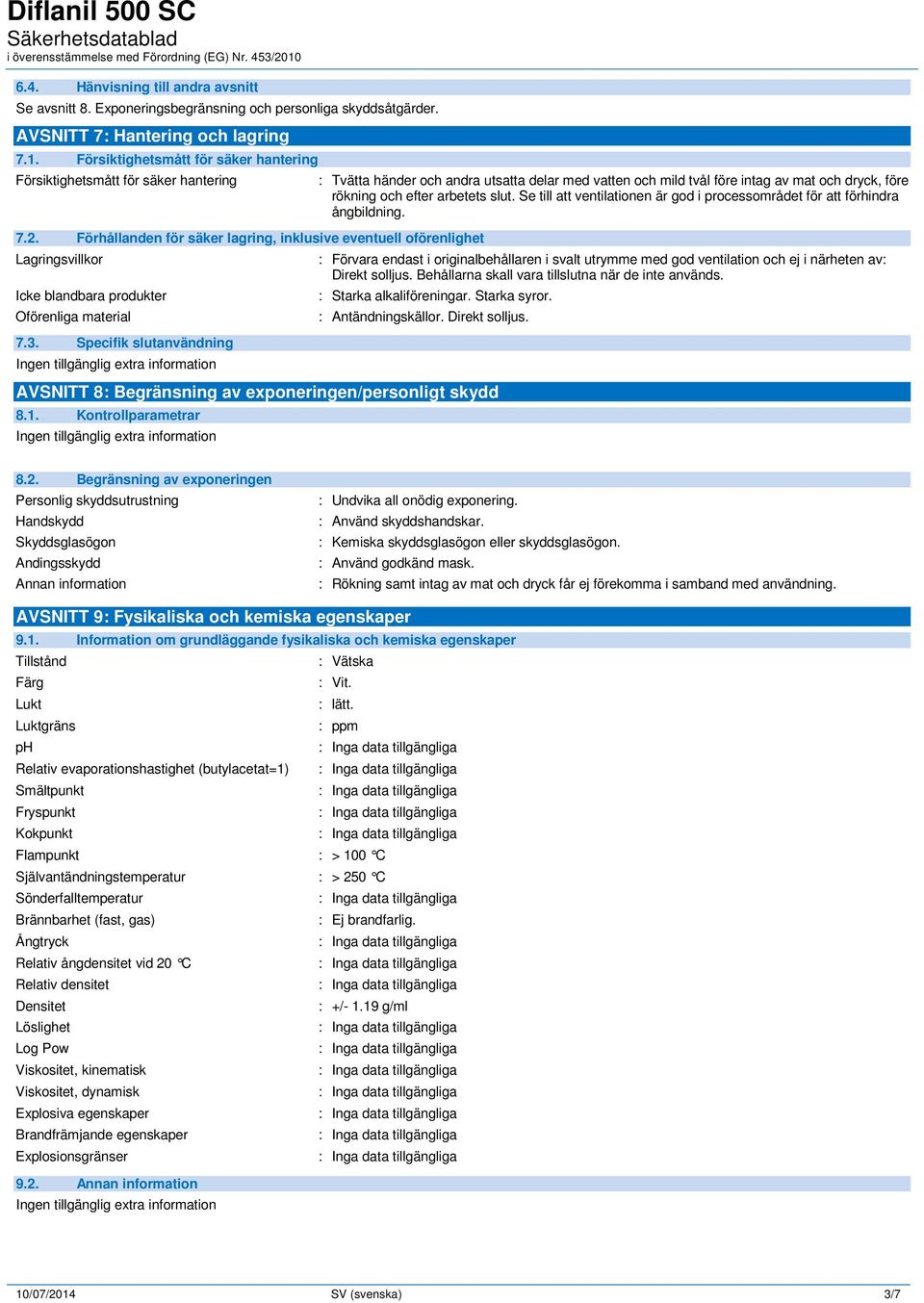 Förhållanden för säker lagring, inklusive eventuell oförenlighet Lagringsvillkor Icke blandbara produkter Oförenliga material 7.3.