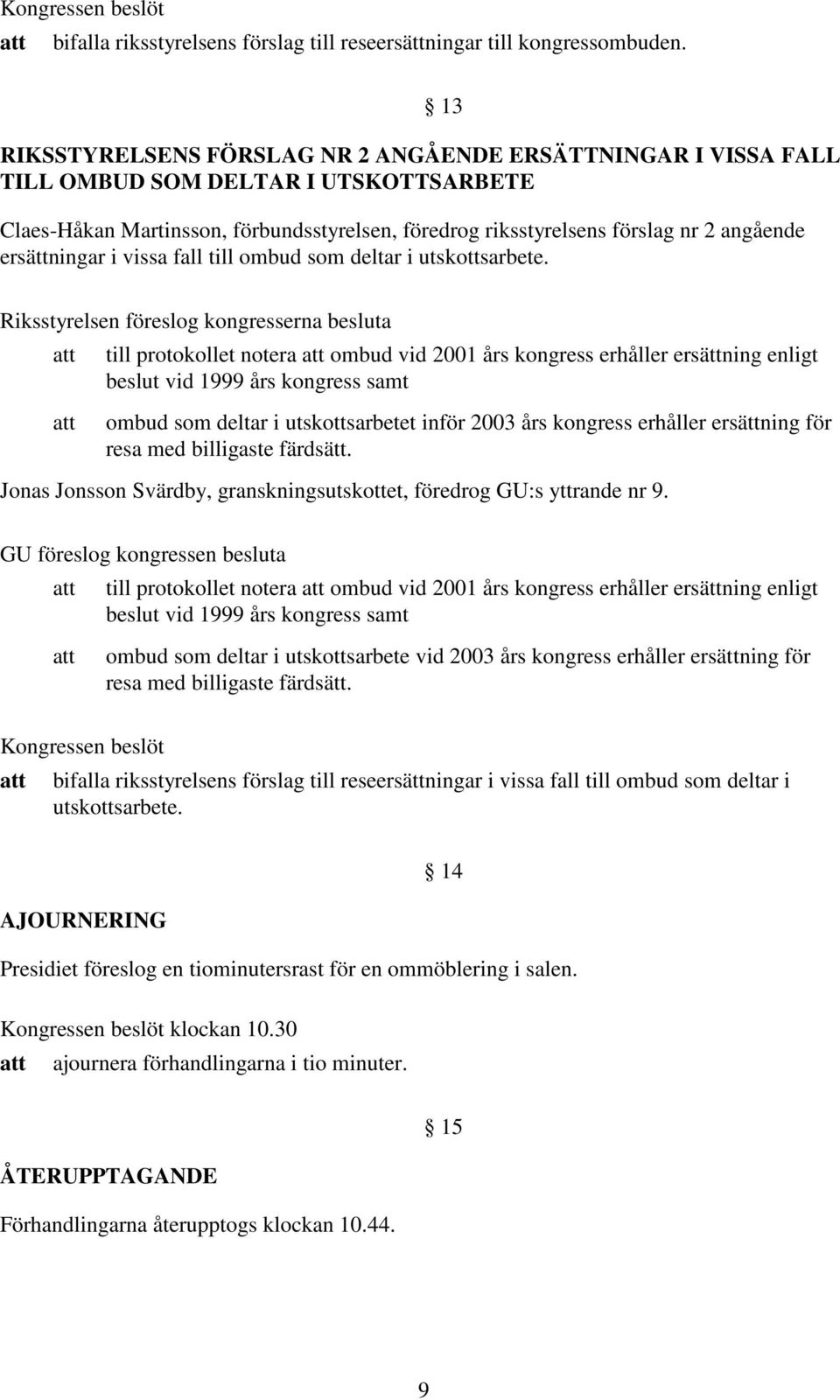 ersättningar i vissa fall till ombud som deltar i utskottsarbete.