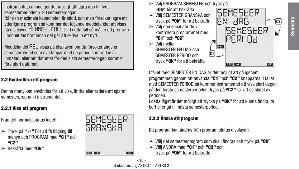 I detta fall så måste ett program i minnet tas bort innan det går att skriva in ett nytt.