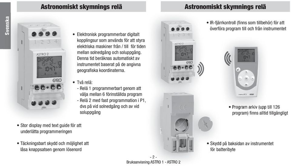 I-fjärrkontroll (finns som tillbehör) för att överföra program till och från instrumentet Stor display med text guide för att underlätta programmeringen Två relä: - elä 1 programmerbart genom att