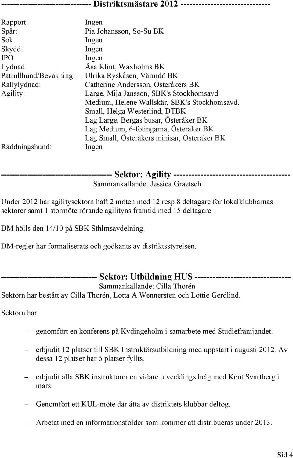 Medium, Helene Wallskär, SBK's Stockhomsavd.