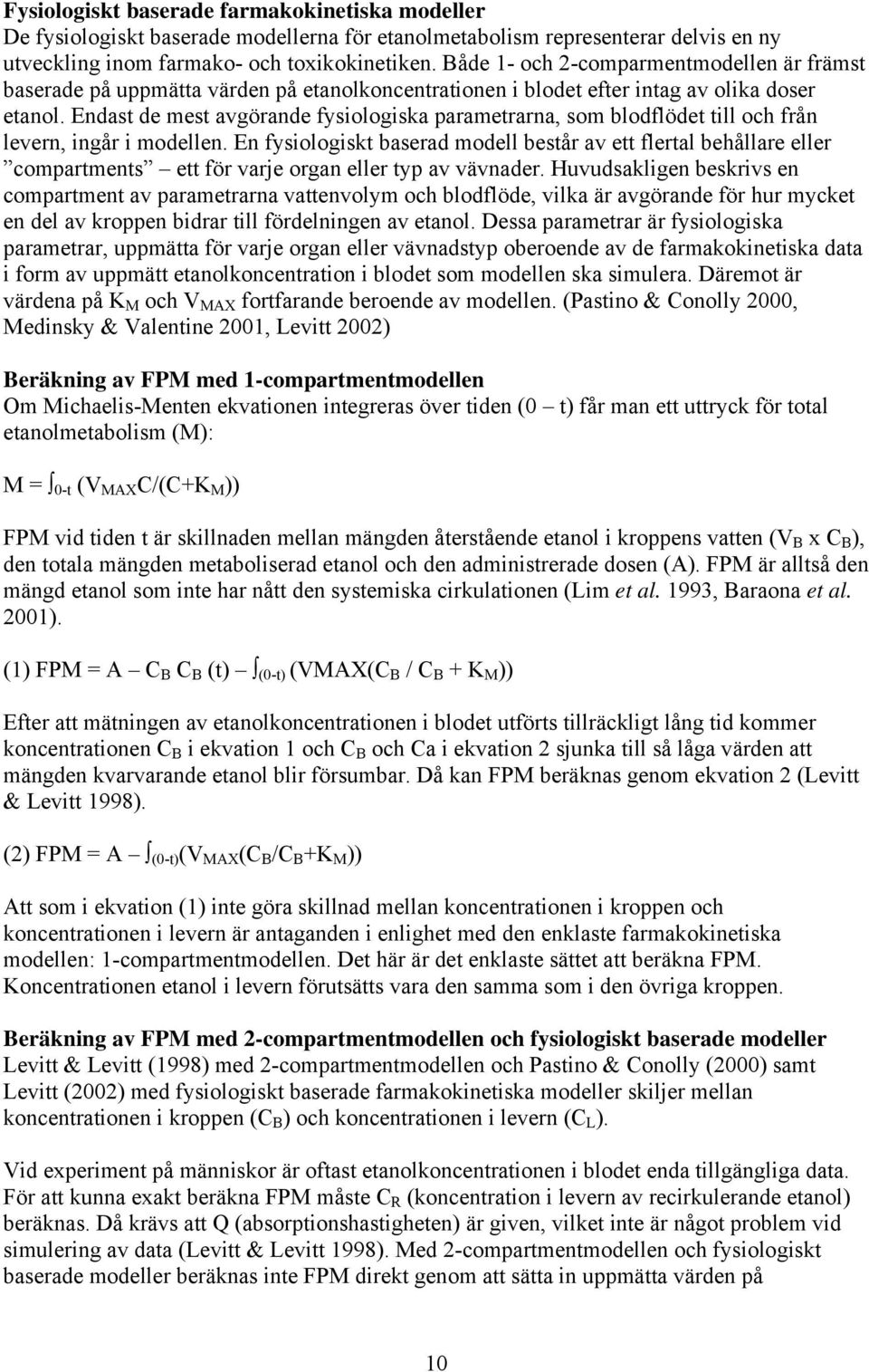 Endast de mest avgörande fysiologiska parametrarna, som blodflödet till och från levern, ingår i modellen.