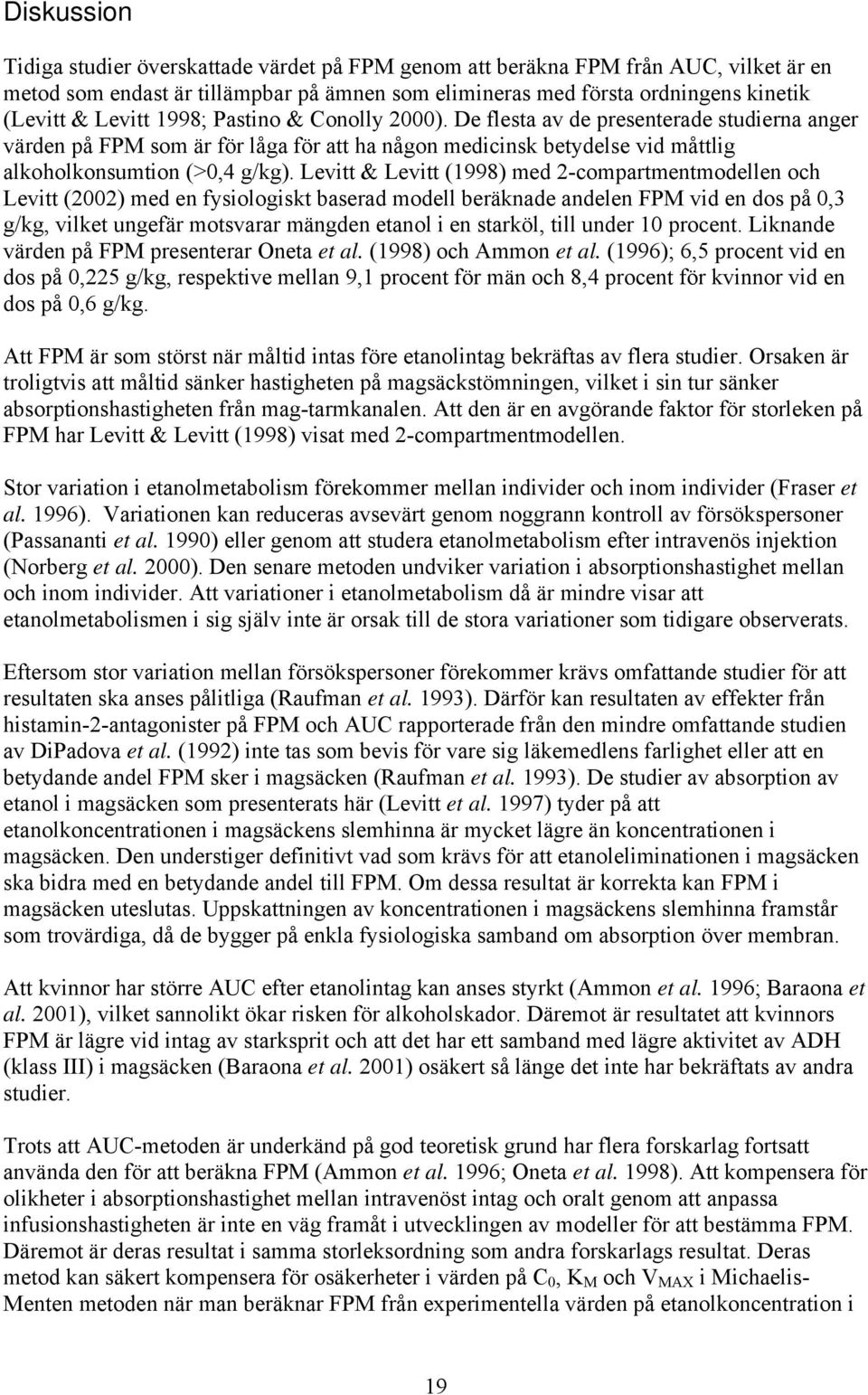 Levitt & Levitt (1998) med 2-compartmentmodellen och Levitt (2002) med en fysiologiskt baserad modell beräknade andelen FPM vid en dos på 0,3 g/kg, vilket ungefär motsvarar mängden etanol i en