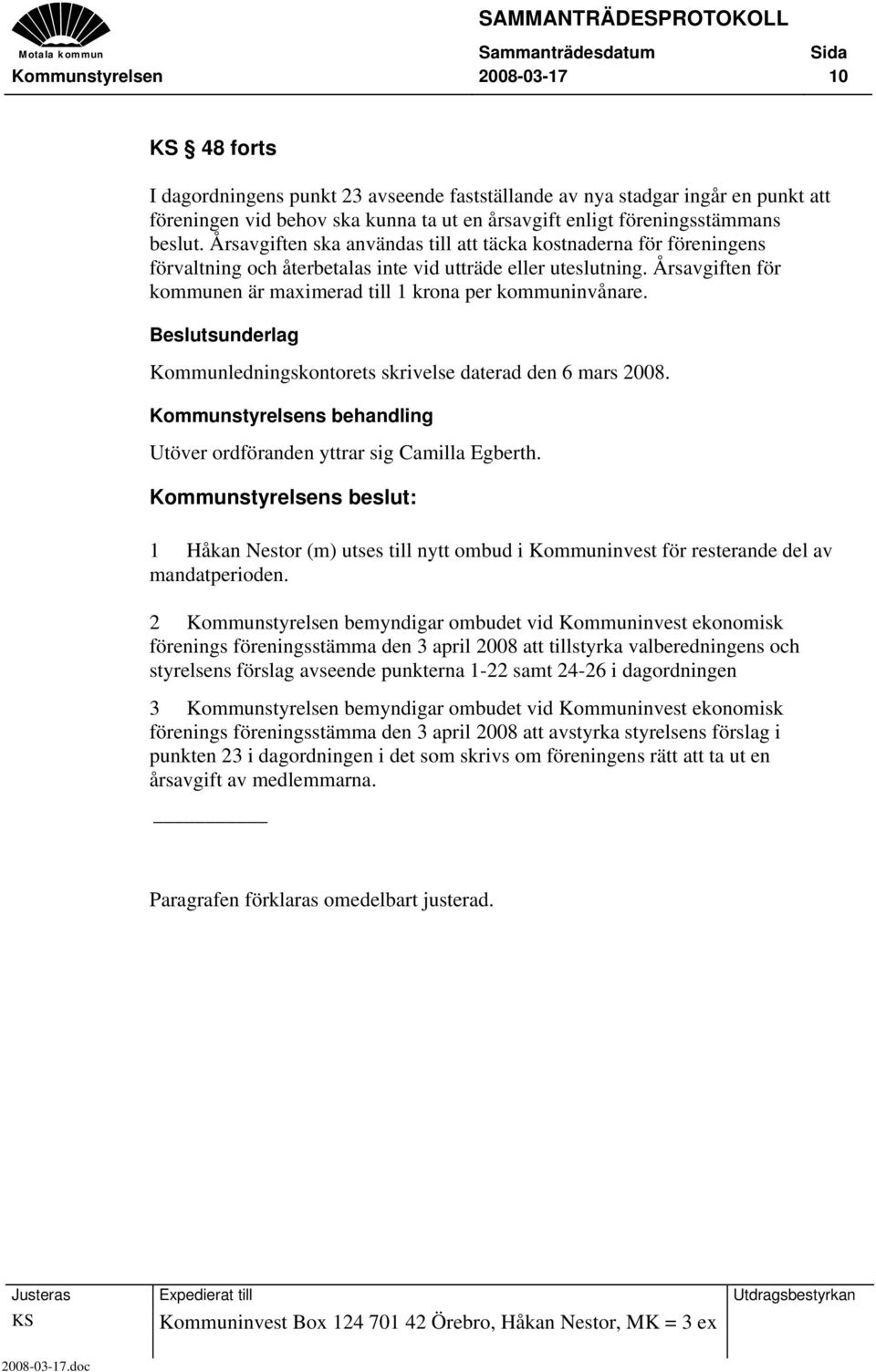 Årsavgiften för kommunen är maximerad till 1 krona per kommuninvånare. Kommunledningskontorets skrivelse daterad den 6 mars 2008. Utöver ordföranden yttrar sig Camilla Egberth.