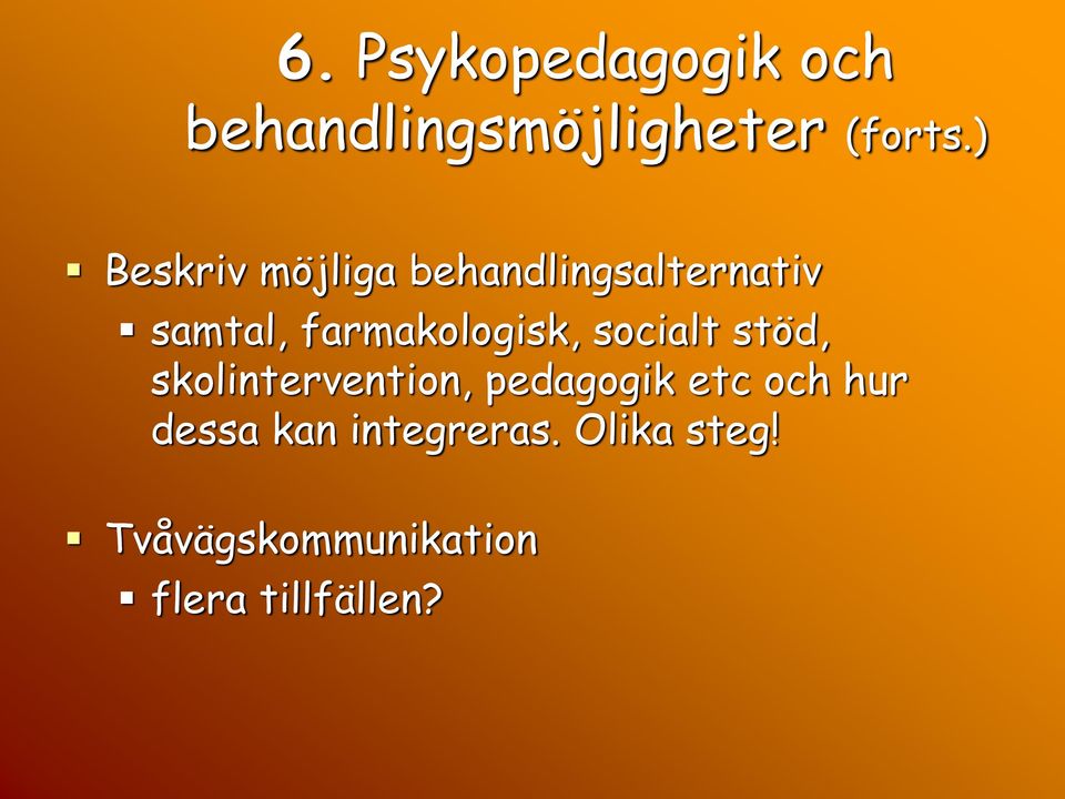 farmakologisk, socialt stöd, skolintervention, pedagogik etc