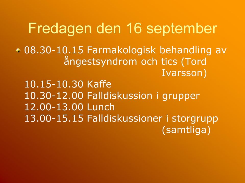 (Tord Ivarsson) 10.15-10.30 Kaffe 10.30-12.