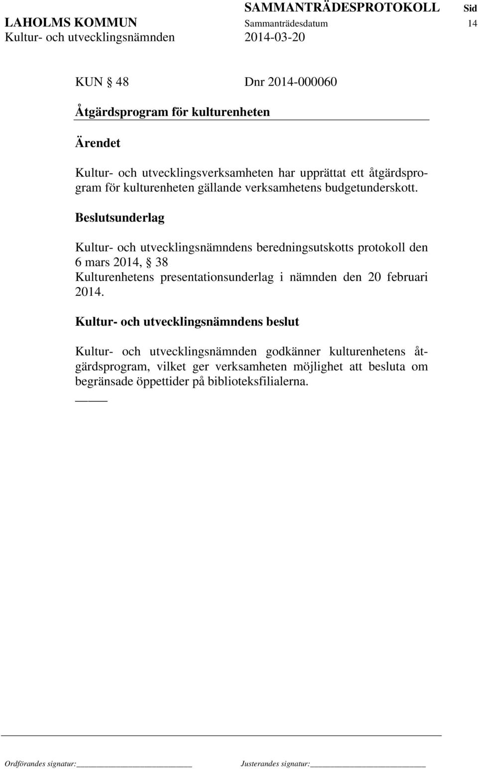 6 mars 2014, 38 Kulturenhetens presentationsunderlag i nämnden den 20 februari 2014.