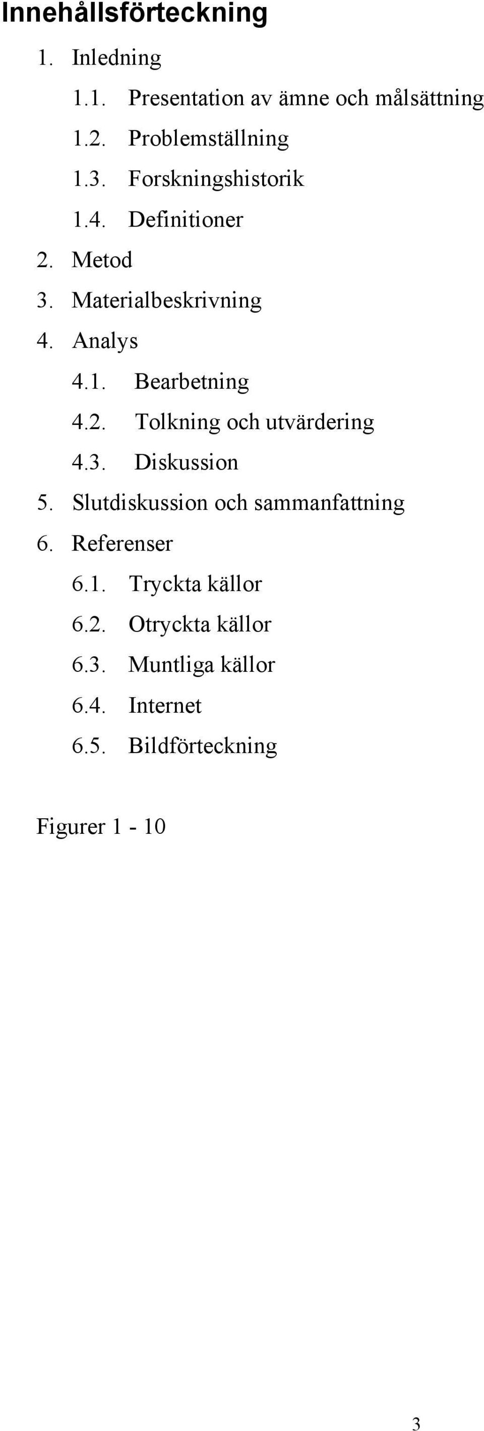 3. Diskussion 5. Slutdiskussion och sammanfattning 6. Referenser 6.1. Tryckta källor 6.2.