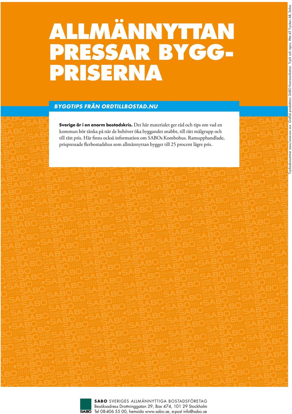 Här finns också information om SABOs Kombohus. Ramupphandlade, prispressade flerbostadshus som allmännyttan bygger till 25 procent lägre pris.