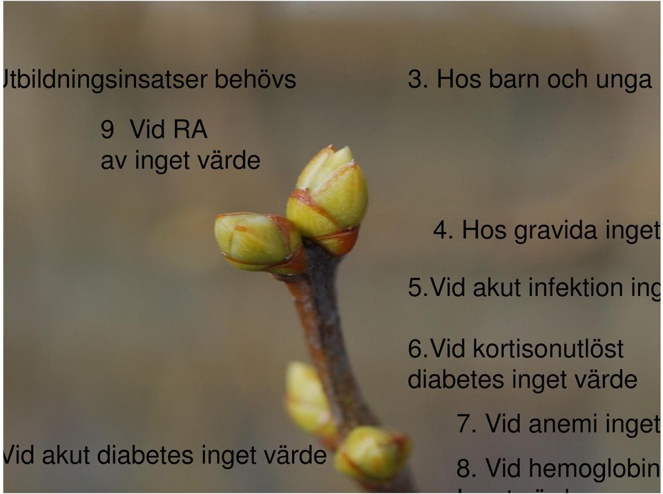 Hos gravida inget värd 5.Vid akut infektion inget vä 2.