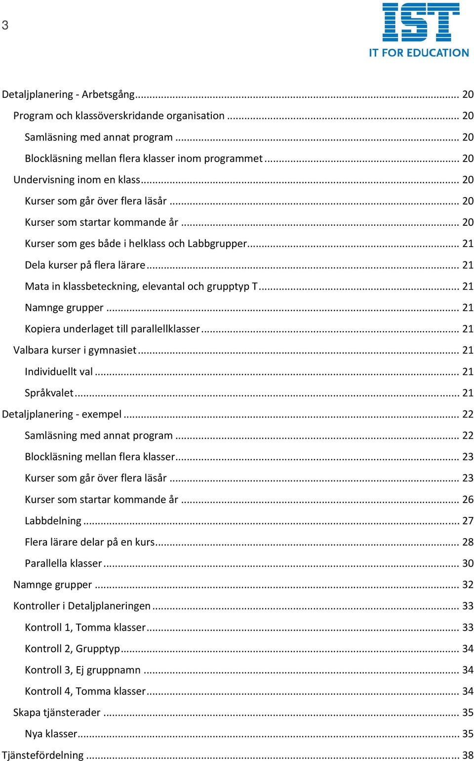 .. 21 Mata in klassbeteckning, elevantal och grupptyp T... 21 Namnge grupper... 21 Kopiera underlaget till parallellklasser... 21 Valbara kurser i gymnasiet... 21 Individuellt val... 21 Språkvalet.